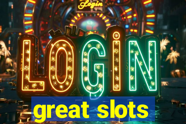 great slots